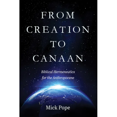 From Creation to Canaan: Biblical Hermeneutics for the Anthropocene