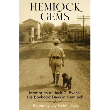 Hemlock Gems: Memories of Jack C. Evans: His Boyhood Days In Hemlock