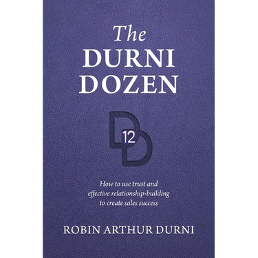 The Durni Dozen: How to use trust and effective relationship-building to create sales success