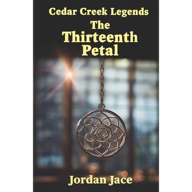 The Thirteenth Petal: Cedar Creek Legends Book One