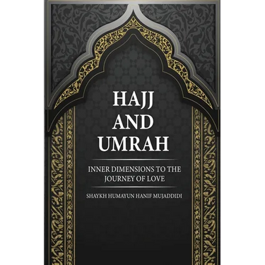 Hajj and Umrah: Inner Dimensions to the Journey of Love