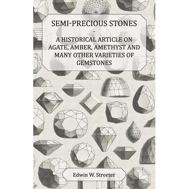 Semi-Precious Stones - A Historical Article on Agate, Amber, Amethyst and Many Other Varieties of Gemstones