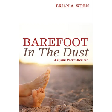 Barefoot in the Dust: A Hymn-Poet's Memoir