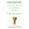 Living with a Green Heart: How to Keep Your Body, Your Home, and the Planet Healthy in a Toxic World