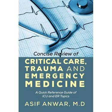 Concise Review of Critical Care, Trauma and Emergency Medicine: A Quick Reference Guide of ICU and Er Topics