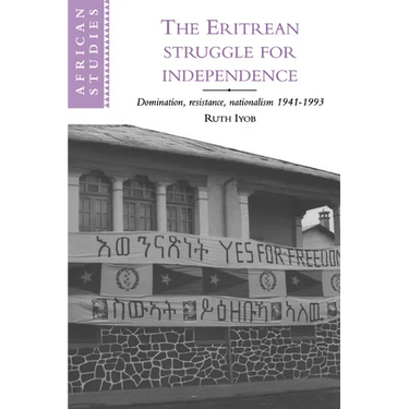 The Eritrean Struggle for Independence: Domination, Resistance, Nationalism, 1941-1993