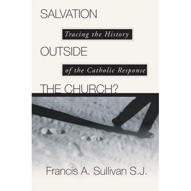 Salvation Outside the Church?: Tracing the History of the Catholic Response