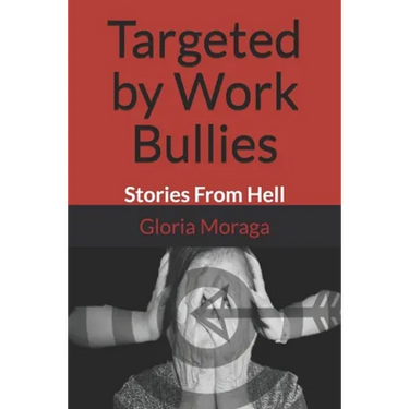 Targeted by Work Bullies: Stories From Hell