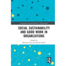 Social Sustainability and Good Work in Organizations
