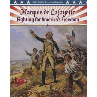Marquis de Lafayette: Fighting for America's Freedom
