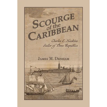 Scourge of the Caribbean: Charles E. Hawkins, Sailor of Three Republics