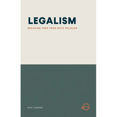 Legalism: Breaking Free from Rote Religion