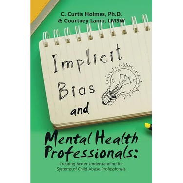 Implicit Bias and Mental Health Professionals: Creating Better Understanding for Systems of Child Abuse Professionals