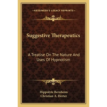 Suggestive Therapeutics: A Treatise On The Nature And Uses Of Hypnotism