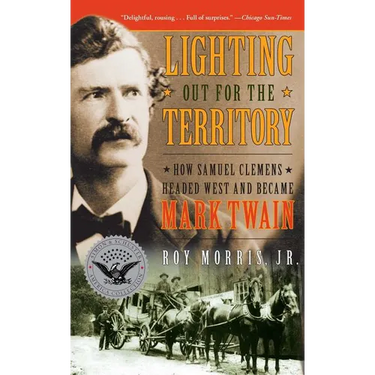 Lighting Out for the Territory: How Samuel Clemens Headed West and Became Mark Twain