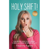 Holy Shift!: A No Nonsense Guide On How To Stop Fronting and Embody The Person You Were Meant To Be.