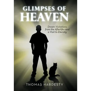 Glimpses of Heaven: Dream Visitations from the Afterlife-And a Visit to Eternity