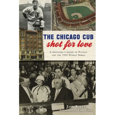 The Chicago Cub Shot for Love: A Showgirl's Crime of Passion and the 1932 World Series