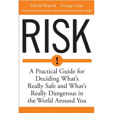Risk: A Practical Guide for Deciding What's Really Safe and What's Dangerous in the World Around You