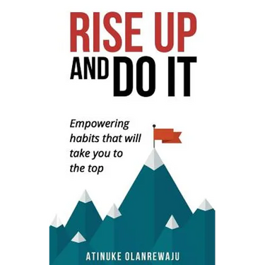 Rise Up and Do It: Empowering Habits That Take You to the Top