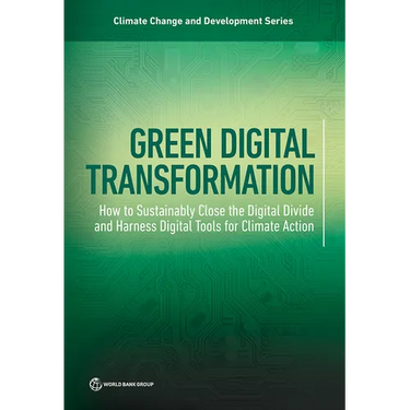 Green Digital Transformation: How to Sustainably Close the Digital Divide and Harness Digital Tools for Climate Action