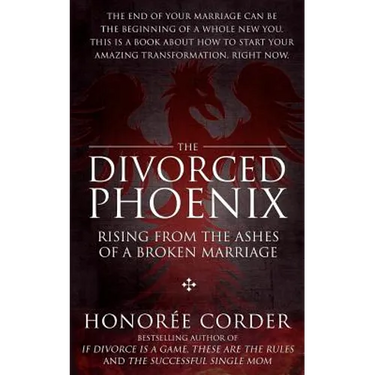 The Divorced Phoenix: Rising From the Ashes of a Broken Marriage