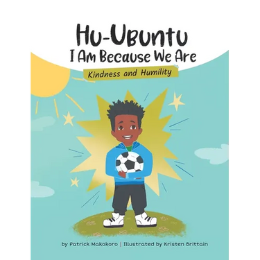 HuUbuntu: I Am Because We Are - Kindness & Humility