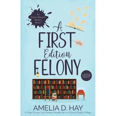 A First Edition Felony: A Page Turning Cozy Mystery Novella Set in a Quaint English Village