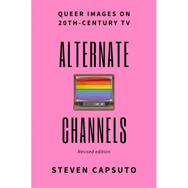 Alternate Channels: Queer Images on 20th-Century TV (revised edition)