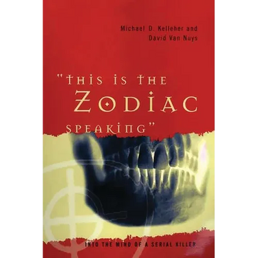 This Is the Zodiac Speaking: Into the Mind of a Serial Killer
