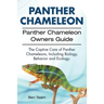Panther Chameleon. Panther Chameleon Owners Guide. The Captive Care of Panther Chameleons, Including Biology, Behavior and Ecology.
