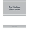 Gray's Doniphan County history. A record of the happenings of half a hundred years