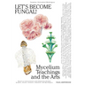 Let's Become Fungal!: Mycelium Teachings and the Arts: Based on Conversations with Indigenous Wisdom Keepers, Artists, Curators, Feminists and Mycolog