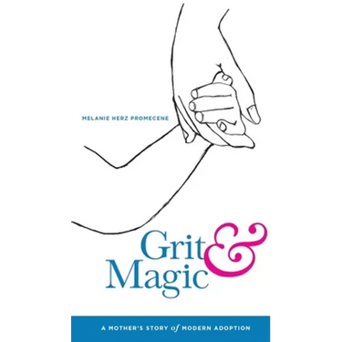 Grit & Magic: A Mother's Story of Modern Adoption