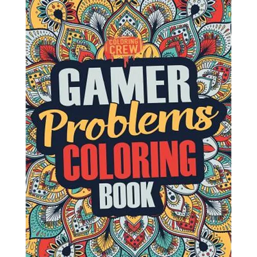Gamer Coloring Book: A Snarky, Irreverent & Funny Gaming Coloring Book Gift Idea for Gamers and Video Game Lovers