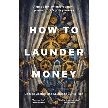 How to Launder Money: A Guide for Law Enforcement, Prosecutors and Policymakers