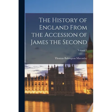 The History of England From the Accession of James the Second; Volume 2