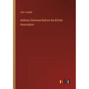 Address Delivered Before the British Association
