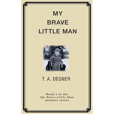 My Brave Little Man: A trauma filled childhood memoir