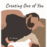 Creating One of You