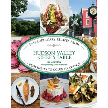 Hudson Valley Chef's Table: Extraordinary Recipes From Westchester to Columbia County