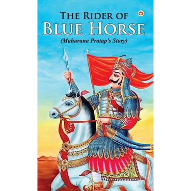 The Rider of Blue Horse: Maharana Pratap's Story
