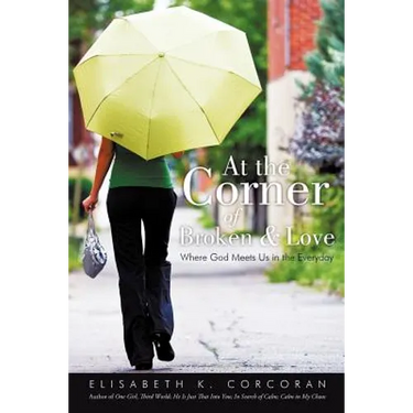 At the Corner of Broken & Love: Where God Meets Us in the Everyday