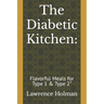 The Diabetic Kitchen: : Flavorful Meals for Type 1 & Type 2"