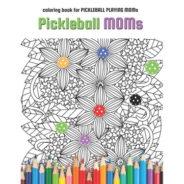 Pickleball MOMs: coloring book for Pickleball Playing Moms