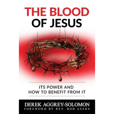 The Blood of Jesus: Its Power and how to benefit from it