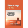 The courage to Be Hated: The Ultimate Guide to Self -Acceptance and How to Achieve Real Happiness