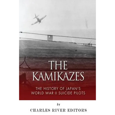 The Kamikazes: The History of Japan's World War II Suicide Pilots