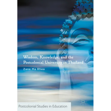 Wisdom, Knowledge, and the Postcolonial University in Thailand