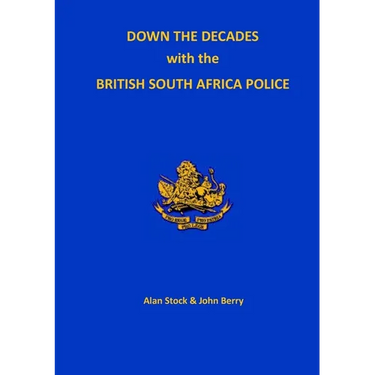 Down the Decades with the British South African Police